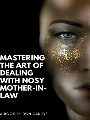 cover image of Mastering the Art of Dealing with Nosy Mother-in-Law